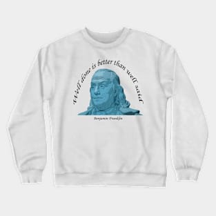 Benjamin Franklin Well Done Quote w Black Lettering Crewneck Sweatshirt